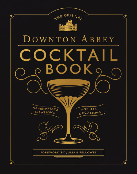 The Official Downton Abbey Cocktail Book – Insight Editions