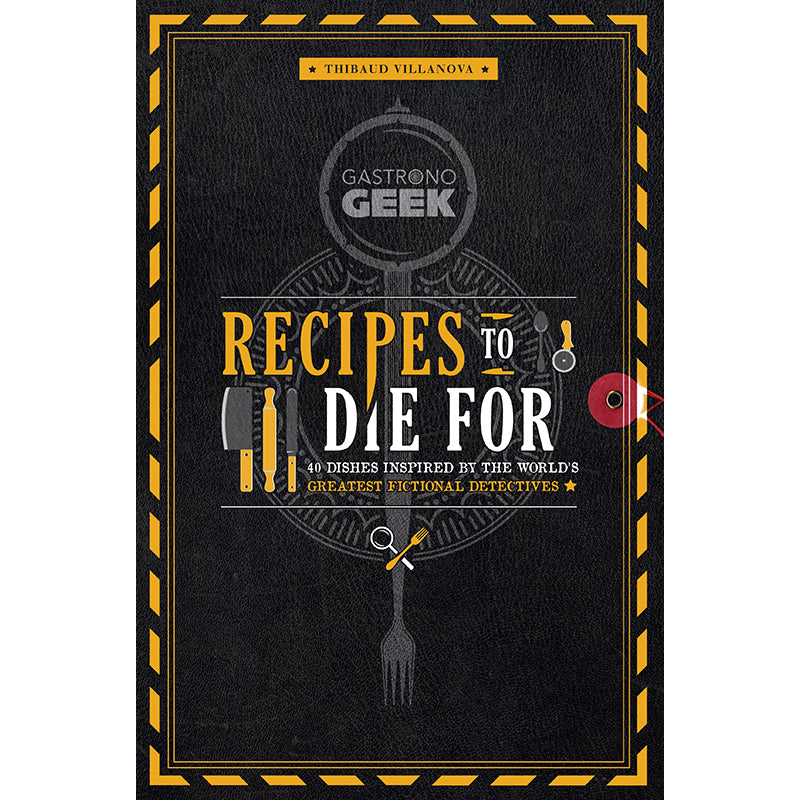 Gastronogeek: Recipes to Die For