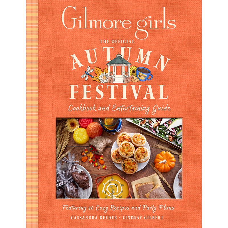 Gilmore Girls: The Official Autumn Festival Cookbook and Entertaining Guide