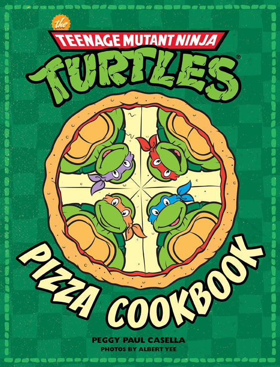 The Teenage Mutant Ninja Turtles Pizza Cookbook – Insight Editions